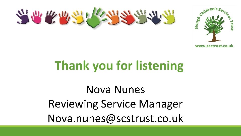 Thank you for listening Nova Nunes Reviewing Service Manager Nova. nunes@scstrust. co. uk 