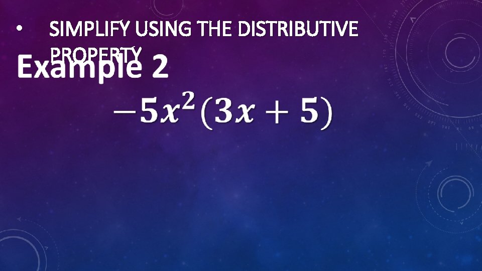  • SIMPLIFY USING THE DISTRIBUTIVE PROPERTY 