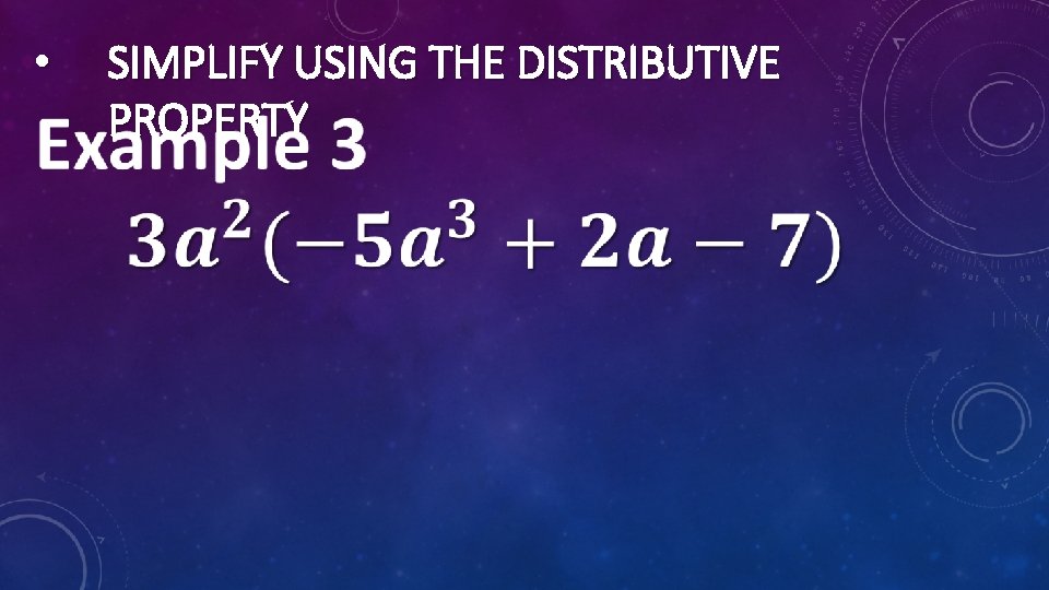  • SIMPLIFY USING THE DISTRIBUTIVE PROPERTY 