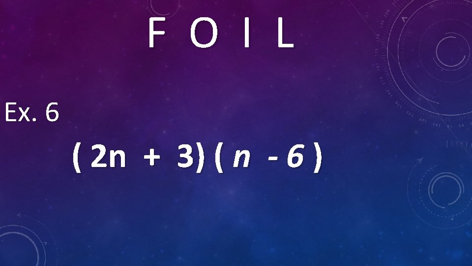 F O I L Ex. 6 ( 2 n + 3) ( n -