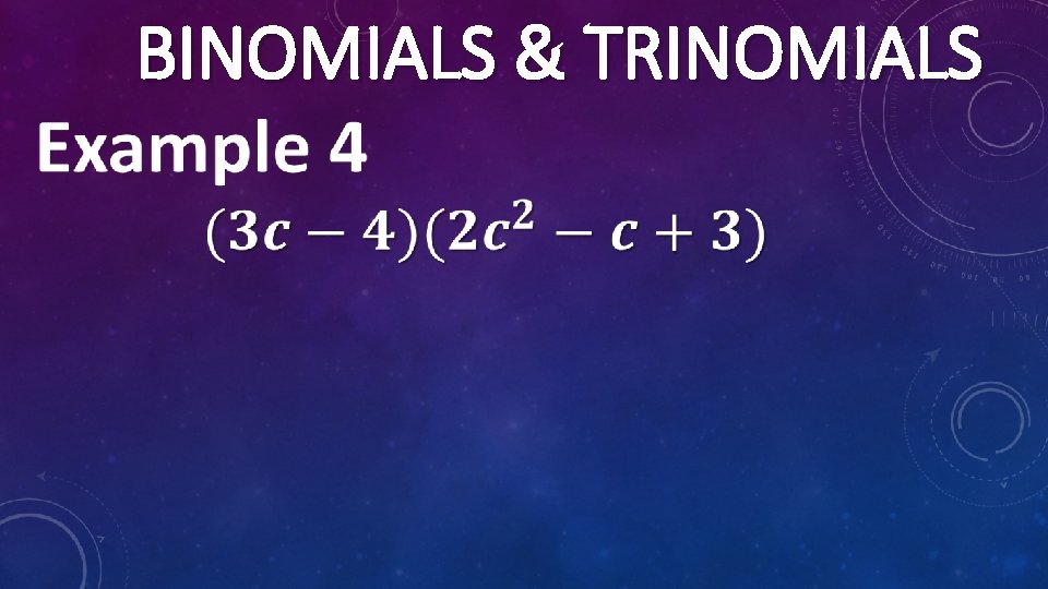  BINOMIALS & TRINOMIALS 
