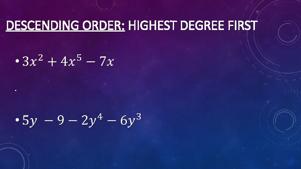 DESCENDING ORDER: HIGHEST DEGREE FIRST • 