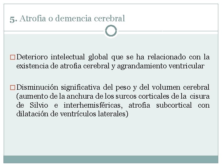 5. Atrofia o demencia cerebral � Deterioro intelectual global que se ha relacionado con 5. Atrofia o demencia cerebral � Deterioro intelectual global que se ha relacionado con