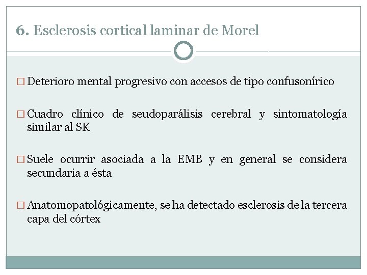 6. Esclerosis cortical laminar de Morel � Deterioro mental progresivo con accesos de tipo 6. Esclerosis cortical laminar de Morel � Deterioro mental progresivo con accesos de tipo