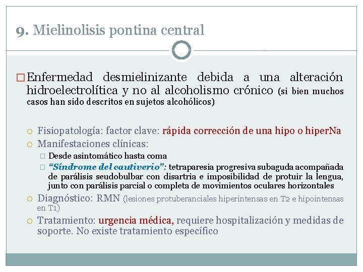 9. Mielinolisis pontina central � Enfermedad desmielinizante debida a una alteración hidroelectrolítica y no 9. Mielinolisis pontina central � Enfermedad desmielinizante debida a una alteración hidroelectrolítica y no
