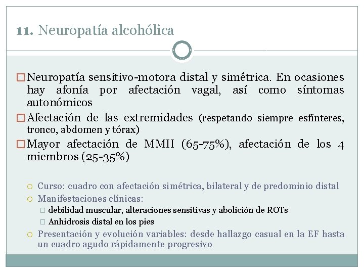 11. Neuropatía alcohólica � Neuropatía sensitivo-motora distal y simétrica. En ocasiones hay afonía por 11. Neuropatía alcohólica � Neuropatía sensitivo-motora distal y simétrica. En ocasiones hay afonía por