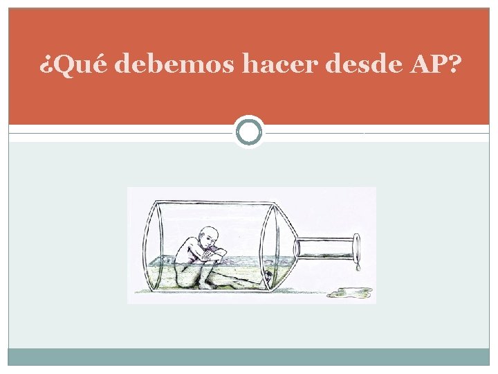 ¿Qué debemos hacer desde AP? ¿Qué debemos hacer desde AP?