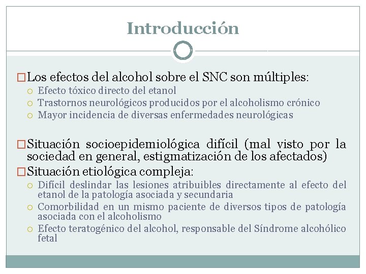 Introducción �Los efectos del alcohol sobre el SNC son múltiples: Efecto tóxico directo del Introducción �Los efectos del alcohol sobre el SNC son múltiples: Efecto tóxico directo del