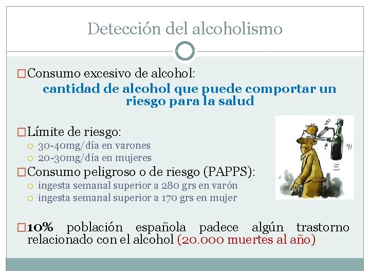Detección del alcoholismo �Consumo excesivo de alcohol: cantidad de alcohol que puede comportar un Detección del alcoholismo �Consumo excesivo de alcohol: cantidad de alcohol que puede comportar un