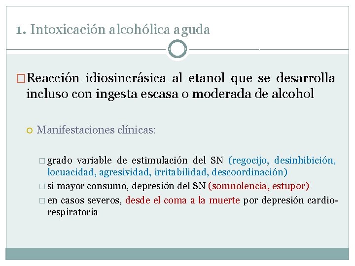 1. Intoxicación alcohólica aguda �Reacción idiosincrásica al etanol que se desarrolla incluso con ingesta 1. Intoxicación alcohólica aguda �Reacción idiosincrásica al etanol que se desarrolla incluso con ingesta