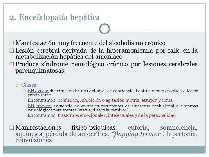 2. Encefalopatía hepática � Manifestación muy frecuente del alcoholismo crónico � Lesión cerebral derivada 2. Encefalopatía hepática � Manifestación muy frecuente del alcoholismo crónico � Lesión cerebral derivada