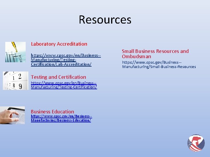 Resources Laboratory Accreditation https: //www. cpsc. gov/en/Business-Manufacturing/Testing. Certification/Lab-Accreditation/ Testing and Certification https: //www. cpsc.