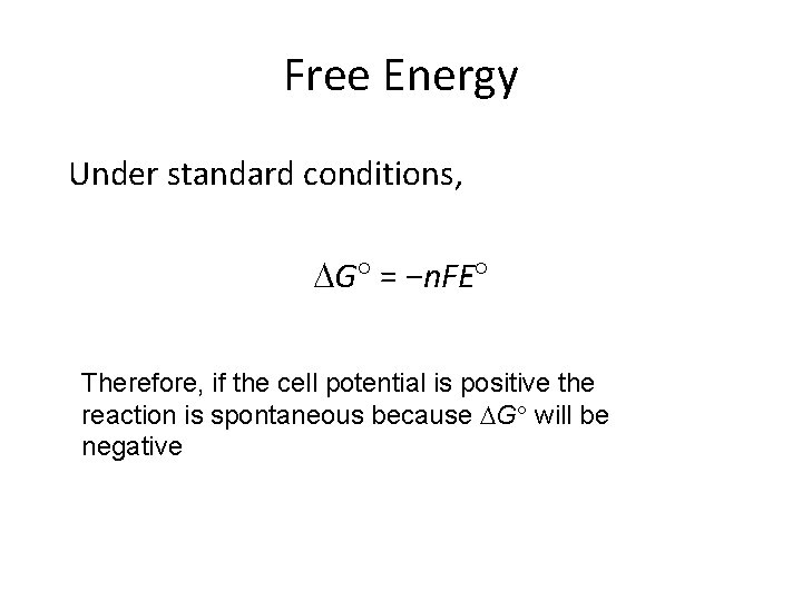 Free Energy Under standard conditions, G = −n. FE Therefore, if the cell potential