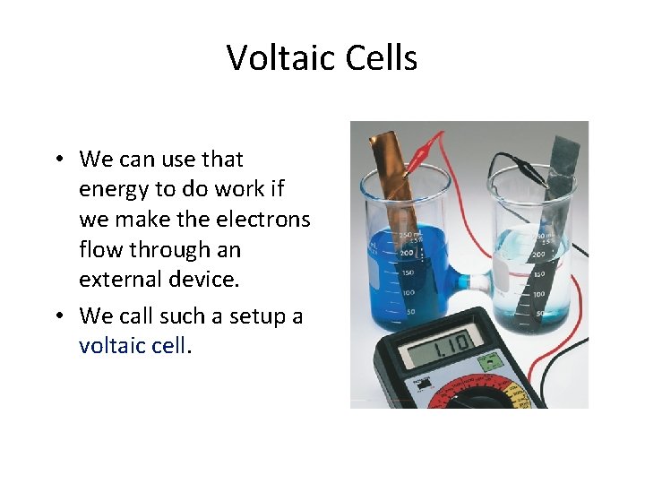 Voltaic Cells • We can use that energy to do work if we make