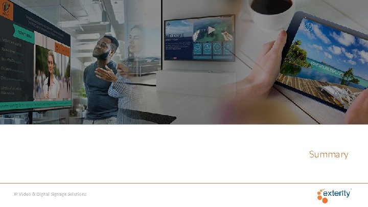  Summary IP Video & Digital Signage Solutions 