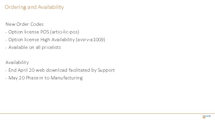 Ordering and Availability New Order Codes • Option license POS (artio-lic-pos) • Option license