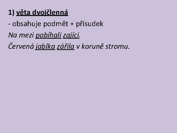 1) věta dvojčlenná - obsahuje podmět + přísudek Na mezi pobíhali zajíci. Červená jablka