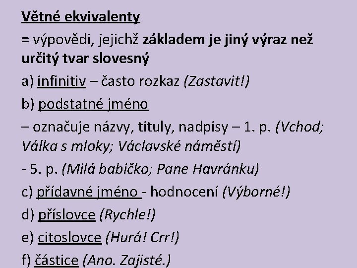 Větné ekvivalenty = výpovědi, jejichž základem je jiný výraz než určitý tvar slovesný a)