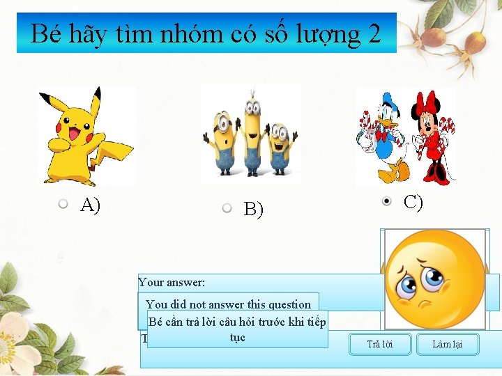 Bé hãy tìm nhóm có số lượng 2 A) C) B) Your answer: You