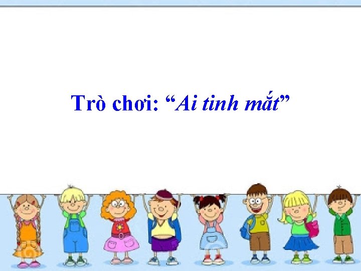 Trò chơi: “Ai tinh mắt” 