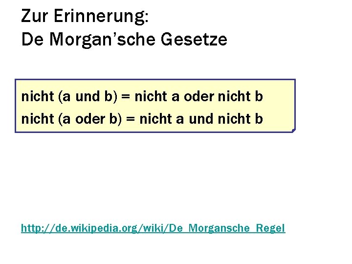 Zur Erinnerung: De Morgan’sche Gesetze nicht (a und b) = nicht a oder nicht