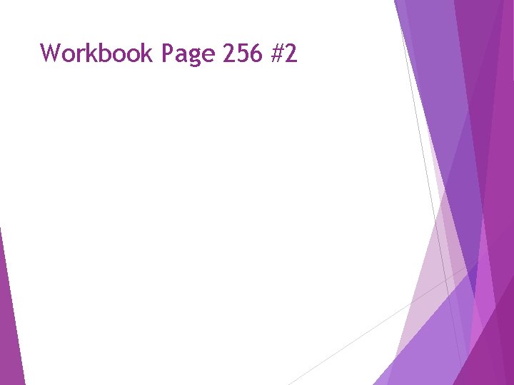 Workbook Page 256 #2 
