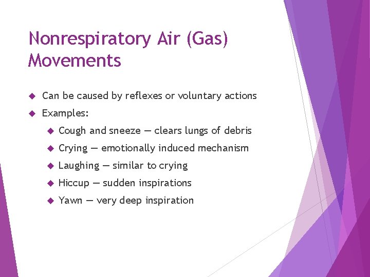Nonrespiratory Air (Gas) Movements Can be caused by reflexes or voluntary actions Examples: Cough