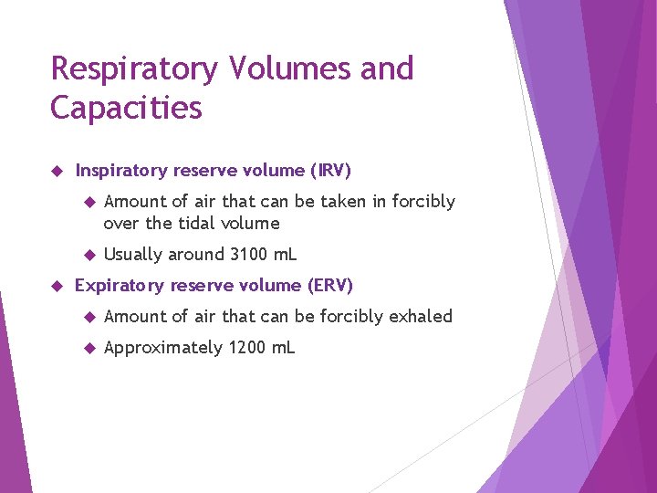 Respiratory Volumes and Capacities Inspiratory reserve volume (IRV) Amount of air that can be