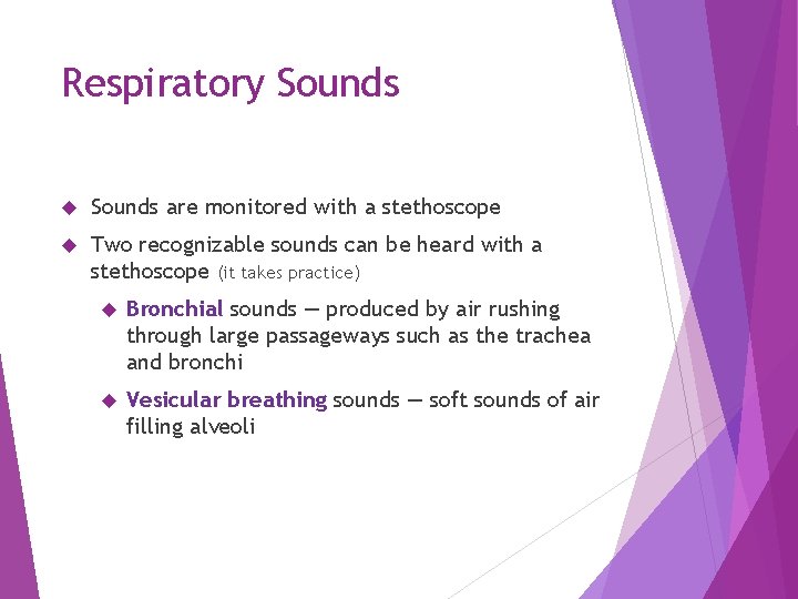 Respiratory Sounds are monitored with a stethoscope Two recognizable sounds can be heard with