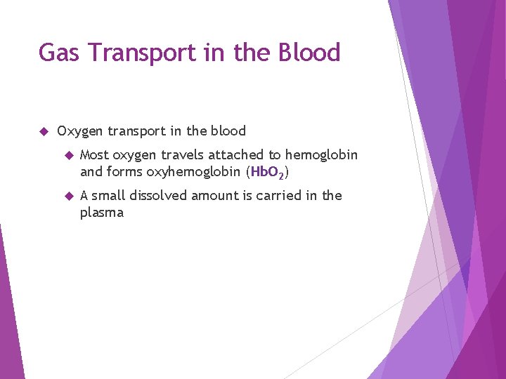 Gas Transport in the Blood Oxygen transport in the blood Most oxygen travels attached