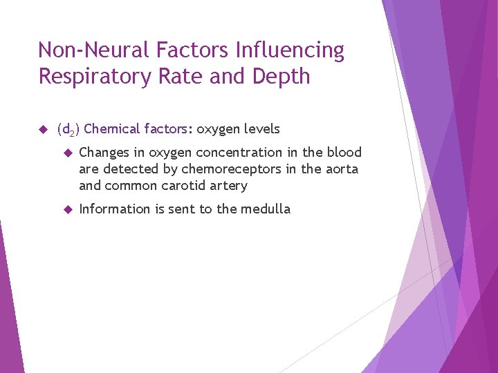 Non-Neural Factors Influencing Respiratory Rate and Depth (d 2) Chemical factors: oxygen levels Changes