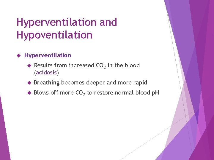 Hyperventilation and Hypoventilation Hyperventilation Results from increased CO 2 in the blood (acidosis) Breathing