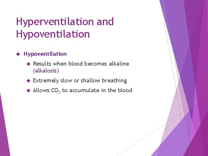 Hyperventilation and Hypoventilation Results when blood becomes alkaline (alkalosis) Extremely slow or shallow breathing