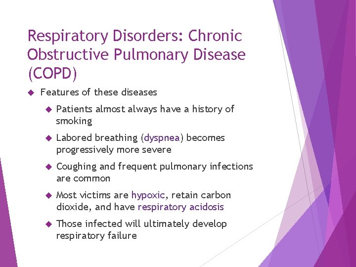 Respiratory Disorders: Chronic Obstructive Pulmonary Disease (COPD) Features of these diseases Patients almost always