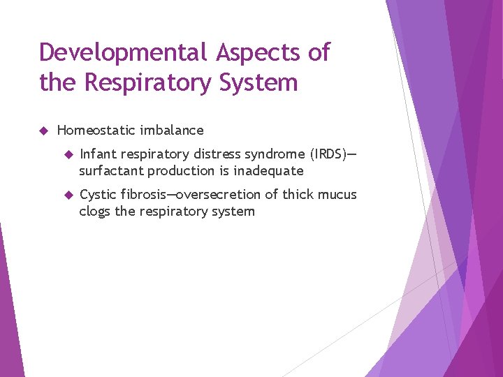 Developmental Aspects of the Respiratory System Homeostatic imbalance Infant respiratory distress syndrome (IRDS)— surfactant