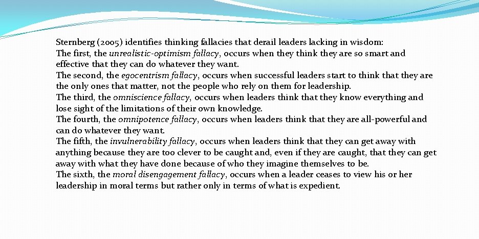 Sternberg (2005) identifies thinking fallacies that derail leaders lacking in wisdom: The first, the