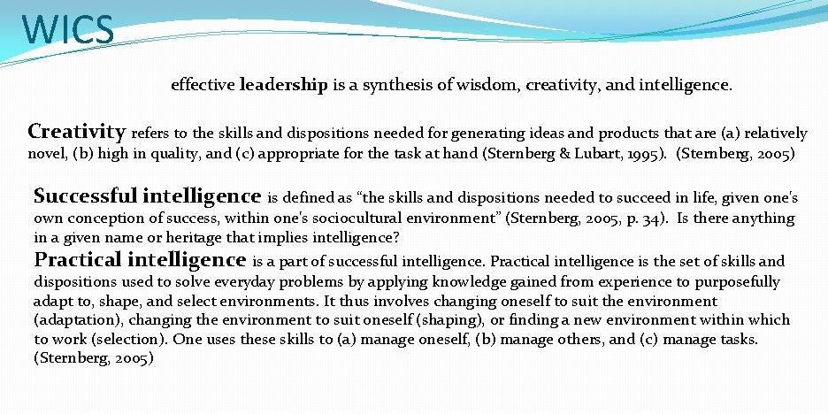WICS effective leadership is a synthesis of wisdom, creativity, and intelligence. Creativity refers to