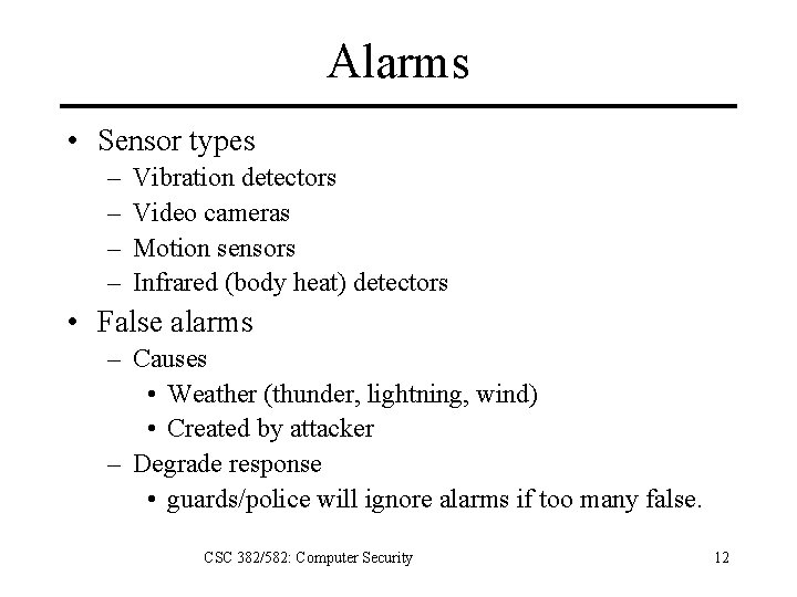 Alarms • Sensor types – – Vibration detectors Video cameras Motion sensors Infrared (body