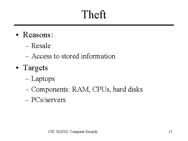 Theft • Reasons: – Resale – Access to stored information • Targets – Laptops