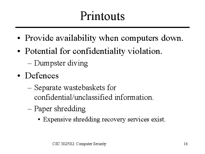 Printouts • Provide availability when computers down. • Potential for confidentiality violation. – Dumpster