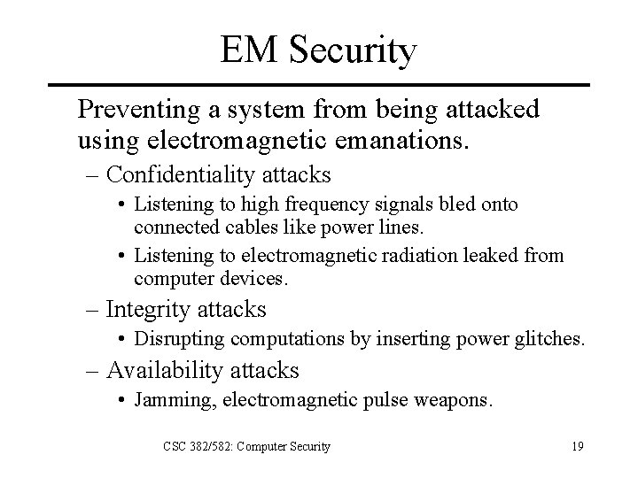 EM Security Preventing a system from being attacked using electromagnetic emanations. – Confidentiality attacks