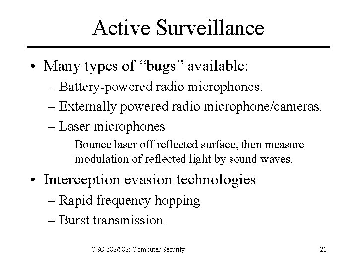 Active Surveillance • Many types of “bugs” available: – Battery-powered radio microphones. – Externally