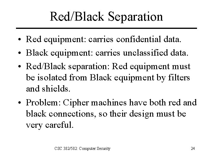 Red/Black Separation • Red equipment: carries confidential data. • Black equipment: carries unclassified data.
