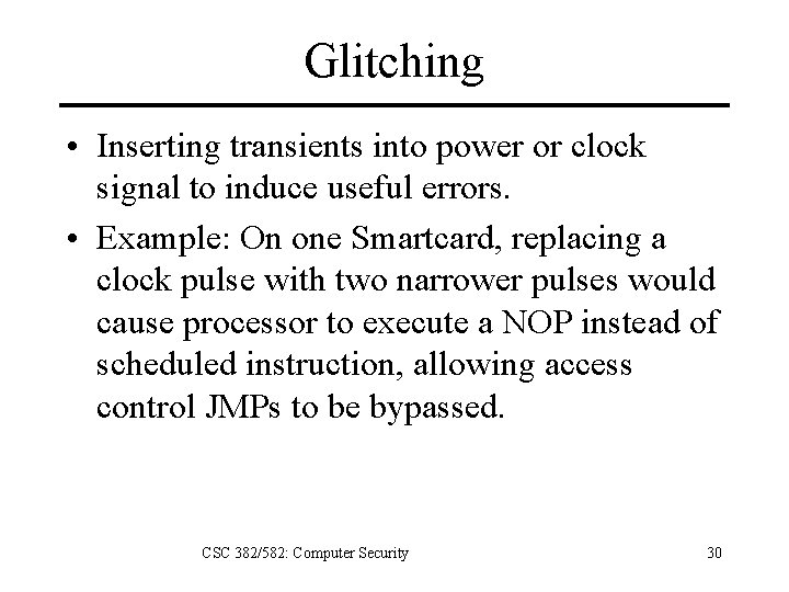 Glitching • Inserting transients into power or clock signal to induce useful errors. •