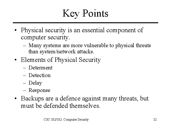 Key Points • Physical security is an essential component of computer security. – Many