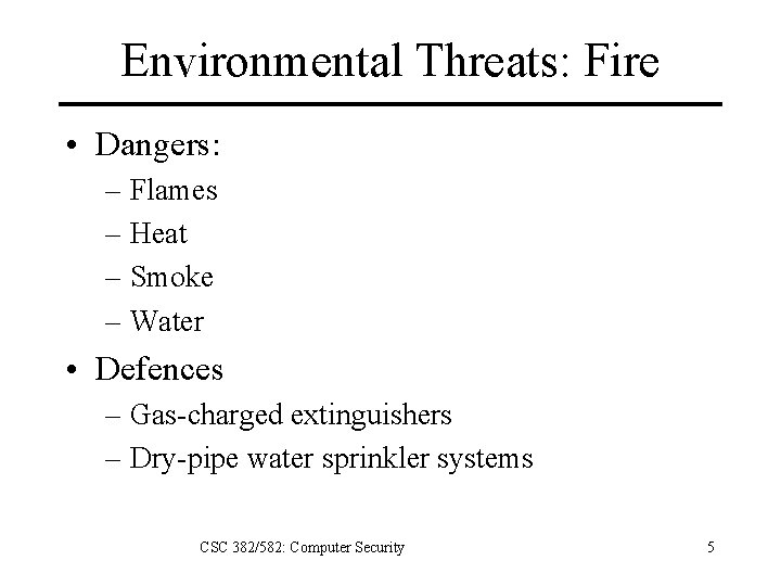 Environmental Threats: Fire • Dangers: – Flames – Heat – Smoke – Water •