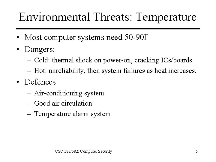 Environmental Threats: Temperature • Most computer systems need 50 -90 F • Dangers: –