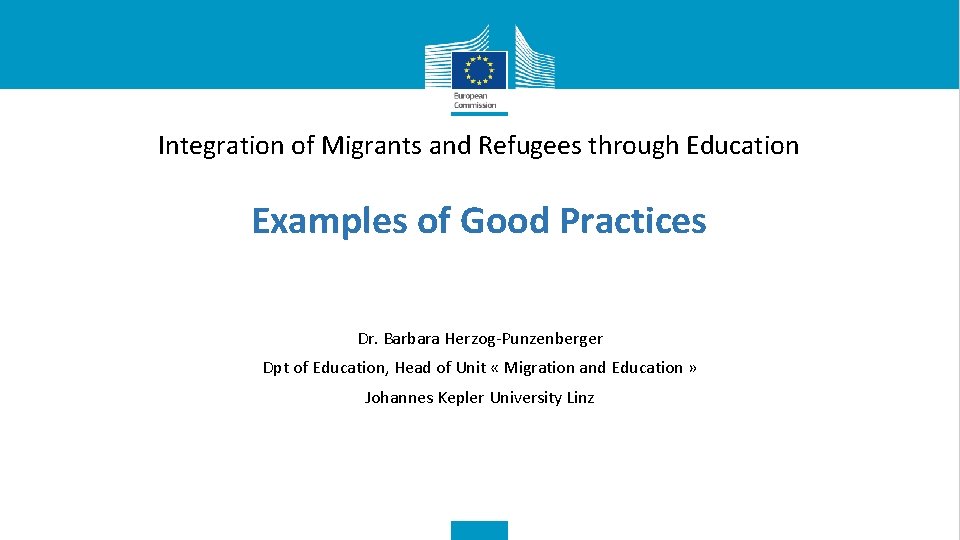 Integration of Migrants and Refugees through Education Examples of Good Practices Dr. Barbara Herzog-Punzenberger