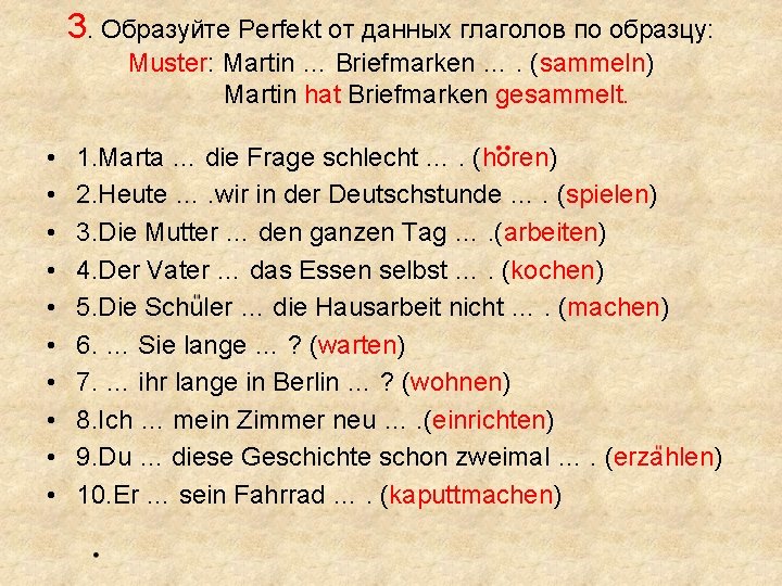 3. Образуйте Perfekt от данных глаголов по образцу: Muster: Martin … Briefmarken …. (sammeln)