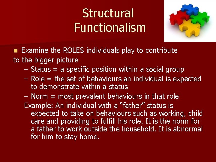 Structural Functionalism Examine the ROLES individuals play to contribute to the bigger picture –